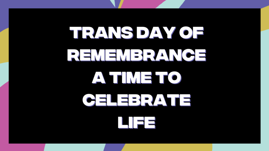 Trans Day of Remembrance a time to celebrate life